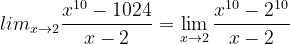\dpi{120} lim_{x\rightarrow 2}\frac{x^{10}-1024}{x-2}= \lim_{x\rightarrow 2}\frac{x^{10}-2^{10}}{x-2}